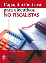 Title: Capacitación fiscal para ejecutivos no fiscalistas, Author: José Pérez Chávez