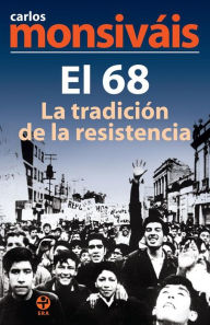 Title: El 68, la tradición de la resistencia, Author: Carlos Monsiváis