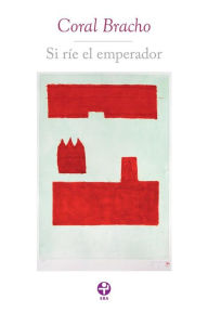 Title: Si ríe el emperador, Author: Coral Bracho