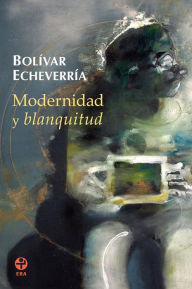 Title: Modernidad y blanquitud, Author: Bolívar Echeverría