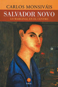 Title: Salvador Novo: Lo marginal en el centro, Author: Carlos Monsiváis