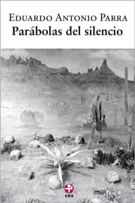 Title: Parábolas del silencio, Author: Eduardo Antonio Parra