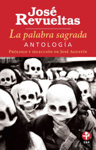 Title: La palabra sagrada: Antología, Author: José Revueltas