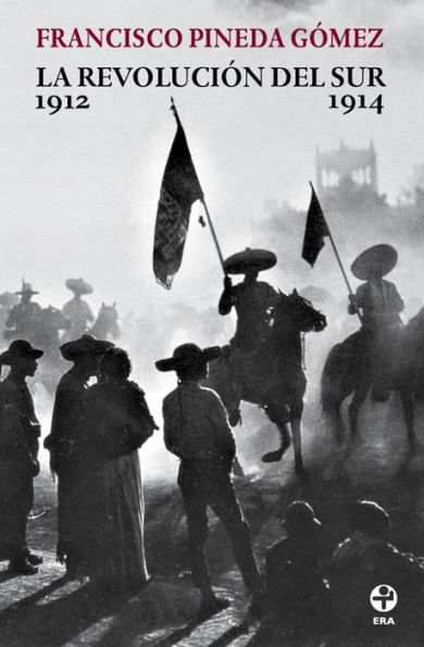 La revolución del sur: Historia de la guerra zapatista 1912-1914