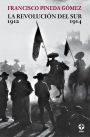 La revolución del sur: Historia de la guerra zapatista 1912-1914