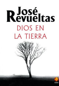 Title: Dios en la tierra, Author: José Revueltas