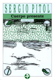 Title: Cuerpo presente, Author: Sergio Pitol
