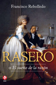 Title: Rasero: o El Sueño de la razón, Author: Francisco Rebolledo