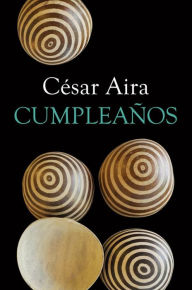 Title: Cumpleaños, Author: César Aira