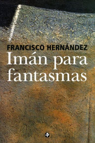 Title: Imán para fantasmas, Author: Francisco Hernández