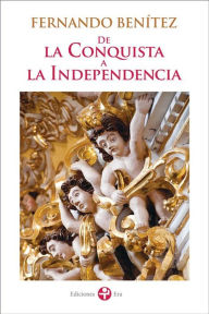 Title: De la Conquista a la Independencia, Author: Fernando Benítez