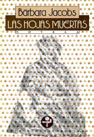 Title: Las hojas muertas, Author: Bárbara Jacobs