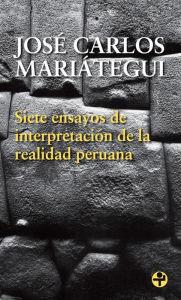 Title: Siete ensayos de interpretación de la realidad peruana, Author: José Carlos Mariátegui