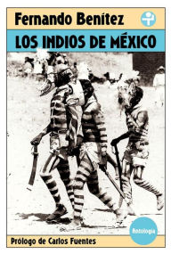 Title: Los indios de México: Antología, Author: Fernando Benítez