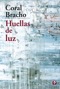 Title: Huellas de luz, Author: Coral Bracho