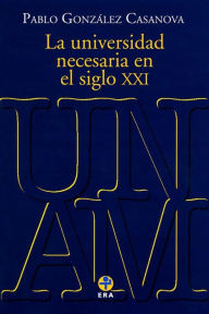 Title: La universidad necesaria en el siglo XXI, Author: Pablo González Casanova