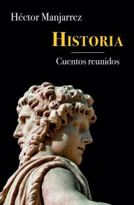 Title: Historia: Cuentos reunidos, Author: Héctor Manjarrez