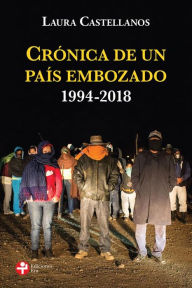 Title: Crónica de un país embozado: 1994-2018, Author: Laura Castellanos