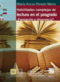 Title: Habilidades complejas de lectura en el posgrado. ¿Formación o disonancia?, Author: Alicia Peredo Merlo