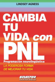 Title: Cambia tu vida con PNL. ProgramaciÃ¯Â¿Â½n NeurolingÃ¯Â¿Â½Ã¯Â¿Â½stica: La poderosa forma de mejorar tu vida, Author: Lindsey Agness