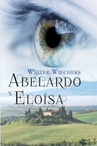 Title: Abelardo y Eloisa, Author: Walter Wiechers