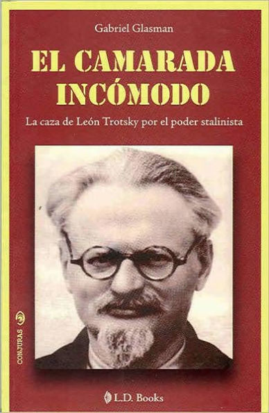 El Camarada Incomodo: La Caza de Leon Trosky Por el Poder Stalinista