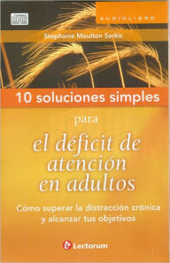 Title: 10 Soluciones Simples para el deficit de atencion en adultos, Author: Stephanie Moulton