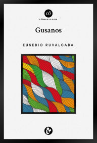 Title: Gusanos, Author: Eusebio Ruvalcaba