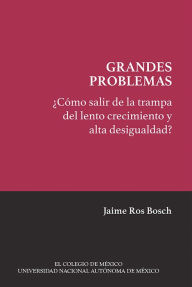 Title: ¿Cómo salir de la trampa del lento crecimiento y alta desigualdad?, Author: Jaime Ros Bosch