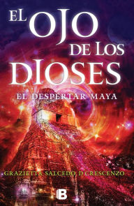 Title: El ojo de los dioses: El despertar maya, Author: Grazietta Salcedo D'Crescenz