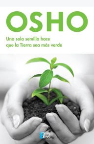 Title: Una sola semilla hace que la tierra sea más verde, Author: Osho