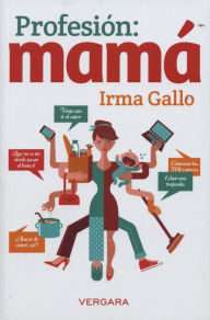 Title: Profesión: mamá, Author: Irma Gallo