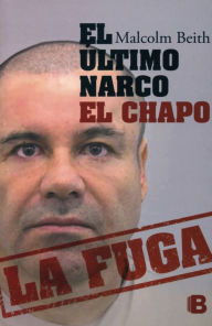 Title: El Ultimo narco. El chapo. La fuga, Author: Malcolm Beith