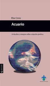 Title: Acuario: Artículos y ensayos sobre creación poética, Author: Elsa Cross
