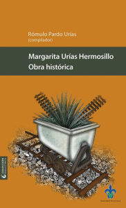 Title: Obra histórica, Author: Margarita Urías Hermosillo