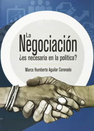 Title: La negociación: ¿es necesaria en la política?, Author: Marco Humberto Aguilar Coronado