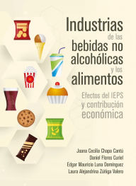 Title: Industrias de las bebidas no alcohólicas y los alimentos: Efectos del IEPS y contribución económica, Author: Joana Cecilia