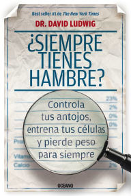 Title: ï¿½Siempre tienes hambre?: Controla tus antojos, entrena tus cï¿½lulas y pierde peso para siempre, Author: David Ludwig