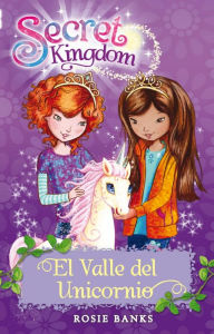 Title: Secret Kingdom 2: El Valle del Unicornio, Author: Rosie Banks