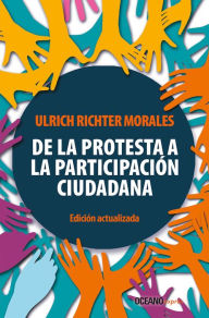 Title: De la protesta a la participación ciudadana: Edición actualizada, Author: Ulrich Richter Morales