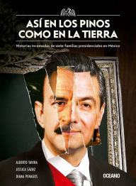 Title: Así en Los Pinos como en la Tierra: Historias incómodas de siete familias presidenciales en México, Author: Diana Penagos