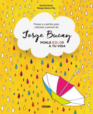 Title: Ponle color a tu vida.: Frases y cuentos para colorear y pensar, Author: Jorge Bucay