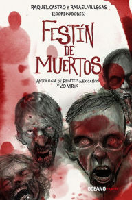 Download japanese textbook free Festin de Muertos: Antologia de relatos mexicanos de zombies by Raquel Castro, Rafael Villegas MOBI CHM DJVU