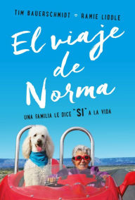 Title: El viaje de Norma: Una familia le dice SÍ a la vida, Author: Tim Bauerschmidt