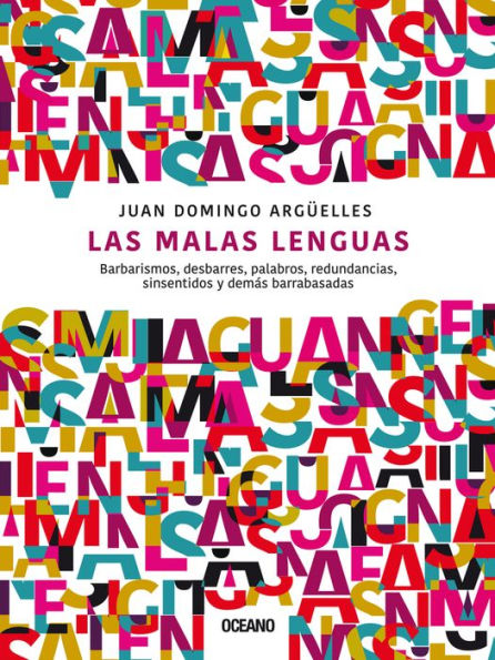 Las malas lenguas: Barbarismos, desbarres, palabros, redundancias, sinsentidos y demï¿½s barrabasadas