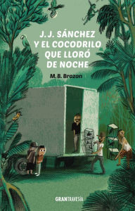 Title: J.J. Sánchez y el cocodrilo que lloró de noche: J.J. Sánchez 3, Author: M.B. Brozon