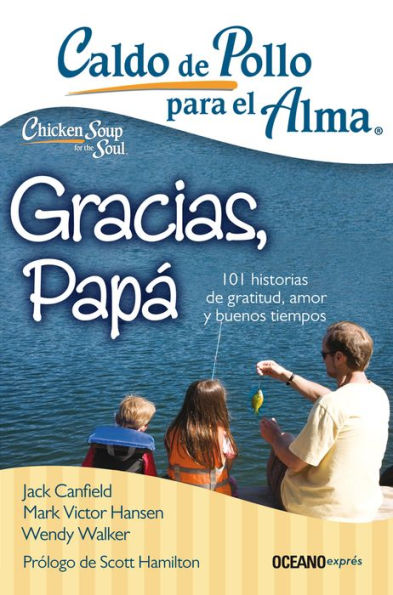Caldo de pollo para el alma: Gracias, papï¿½: 101 historias de gratitud, amor y buenos tiempos