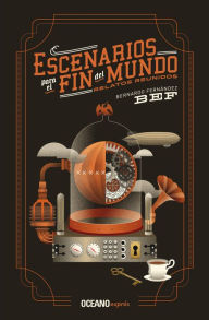 Title: Escenarios para el fin del mundo: Relatos reunidos, Author: Bernardo Fernïndez