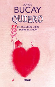 Title: Quiero: Un pequeï¿½o libro sobre el amor, Author: Jorge Bucay