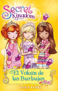 Title: Secret Kingdom 7: El Volcán de las Burbujas, Author: Rosie Banks